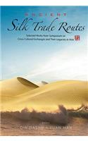 Ancient Silk Trade Routes: Selected Works from Symposium on Cross Cultural Exchanges and Their Legacies in Asia