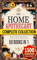 The Home Apothecary Complete Collection: 1500+ Powerful Natural Remedies to Rediscover ALL the Forgotten Secrets to Heal Naturally with Ancestral Wisdom