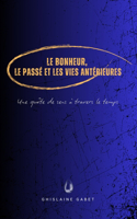 Le bonheur, le passé et les vies antérieures: Une quête de sens à travers le temps