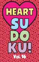 Heart Sudoku Vol. 16: Play 9x9 Grid Heart Color Sudoku Easy Volume 1-40 Coloring Book Use Crayons Valentines Become A Sudoku Expert Paper Logic Games Become Smarter Brain