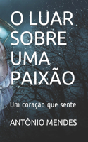 O Luar Sobre Uma Paixão