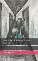 Por Tudo Aquilo Que Não Existe