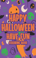 Happy Halloween Have Fun Coloring Book: Fun-Filled Coloring Pages For Toddlers, Spooky Halloween Illustrations Collection To Color
