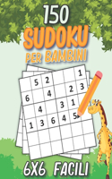 150 Facili Sudoku Per Bambini: Libro di sudoku per bambini da 6+ anni età Sudoku 6x6 livello facile con soluzioni Fantastico regalo per bambini, bambine, Ragazzi e ragazze.