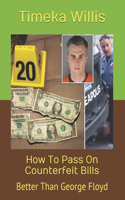 How To Pass On Counterfeit Bills: Better Than George Floyd