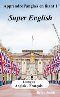 Apprendre l'anglais en lisant 1: Super English(1 Apprendre l'Anglais En Lisant)
