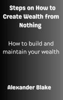 Steps on How to Create Wealth from Nothing