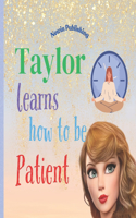 Taylor Learns How To Be PATIENT