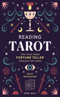 Reading Tarot: Find Your Inner Fortune Teller Through the Cards