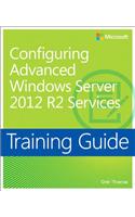 Training Guide Configuring Advanced Windows Server 2012 R2 Services (MCSA)