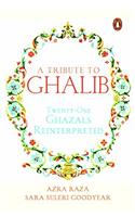 A Tribute to Ghalib: Twenty-one Ghazals Reinterpreted