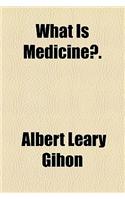 What Is Medicine?.
