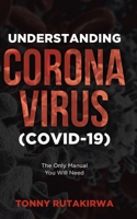 Understanding Corona Virus (COVID-19)