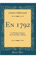 En 1792: Le Premier Amour de Lord Saint-Albans (Classic Reprint)