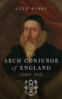 Arch Conjuror of England: John Dee