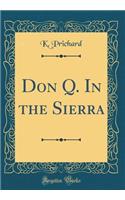 Don Q. In the Sierra (Classic Reprint)