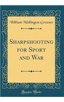 Sharpshooting for Sport and War (Classic Reprint)