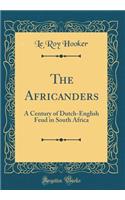 The Africanders: A Century of Dutch-English Feud in South Africa (Classic Reprint)