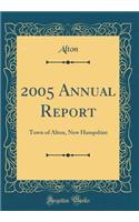 2005 Annual Report: Town of Alton, New Hampshire (Classic Reprint)