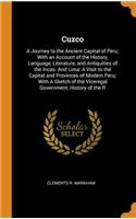 Cuzco: A Journey to the Ancient Capital of Peru; With an Account of the History, Language, Literature, and Antiquities of the Incas. And Lima: A Visit to t