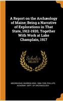 A Report on the Archæology of Maine; Being a Narrative of Explorations in That State, 1912-1920, Together with Work at Lake Champlain, 1917