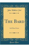 The Bard: And Minor Poems (Classic Reprint)