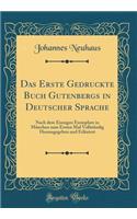 Das Erste Gedruckte Buch Gutenbergs in Deutscher Sprache: Nach dem Einzigen Exemplare in München zum Ersten Mal Vollständig Herausgegeben und Erläutert (Classic Reprint)