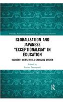 Globalization and Japanese Exceptionalism in Education: Insiders' Views into a Changing System(Routledge Research in International and Comparative Education)