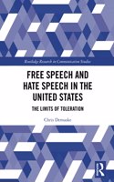 Free Speech and Hate Speech in the United States: The Limits of Toleration(Routledge Research in Communication Studies)