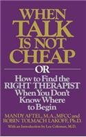 When Talk Is Not Cheap: Or How to Find the Right Therapist When You Don't Know Where to Begin