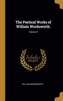 Poetical Works of William Wordsworth.; Volume III