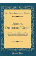 School Directors' Guide: Part I. Statements and Citations of Law; Part II. Questions and Answers (the Law Simplified); Part III. Forms and Blanks (Classic Reprint)