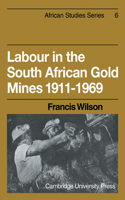 Labour in the South African Gold Mines 1911-1969