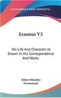 Erasmus V2: His Life And Character As Shown In His Correspondence And Works(English)