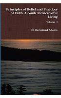 Principles of Belief and Practices of Faith: A Guide to Successful Living: A Guide to Successful Living(English)