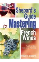 Shepard's Guide to Mastering French Wines