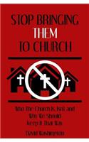 Stop Bringing Them to Church