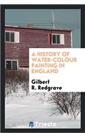 History of Water-Colour Painting in England