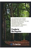 An Address Delivered Before the New-York Historical Society, at the Celebration of Its Seventy-Second Anniversary, Tuesday, December 19, 1876