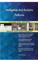 Intelligence And Analytics Platforms A Complete Guide - 2019 Edition