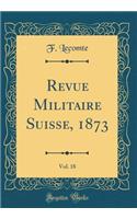 Revue Militaire Suisse, 1873, Vol. 18 (Classic Reprint)