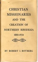 Christian Missionaries and the Creation of Northern Rhodesia 1880-1924