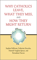 Why Catholics Leave, What They Miss, and How They Might Return