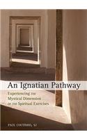 Ignatian Pathway: Experiencing the Mystical Dimension of the Spiritual Exercises