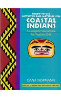 Coastal Indians: Ready-To-Use Activities and Materials on Coastal Indians, Complete Sourcebooks for Teachers K-8