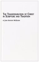 The Transfiguration of Christ in Scripture and Tradition: (v. 9 Studies in Bible & Early Christianity S.)