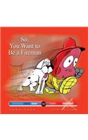 So You Want to Be a Fireman