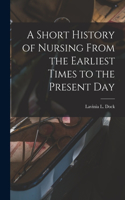 Short History of Nursing From the Earliest Times to the Present Day