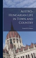 Austro-Hungarian Life in Town and Country