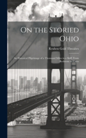 On the Storied Ohio; an Historical Pilgrimage of a Thousand Miles in a Skiff, From Redstone to Cairo